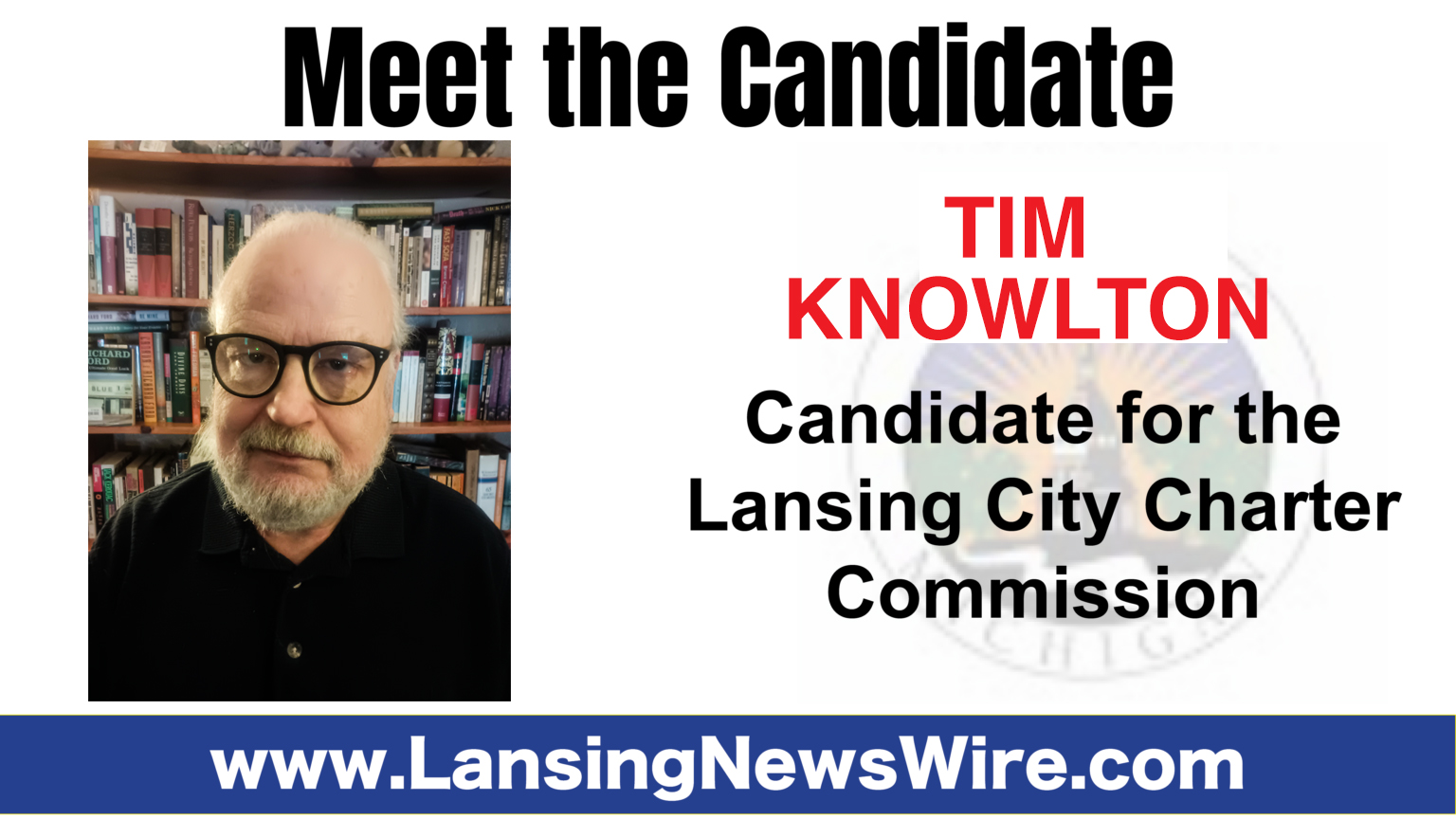 Lansing News Wire Q&A Meet Tim Knowlton, City of Lansing Candidate for