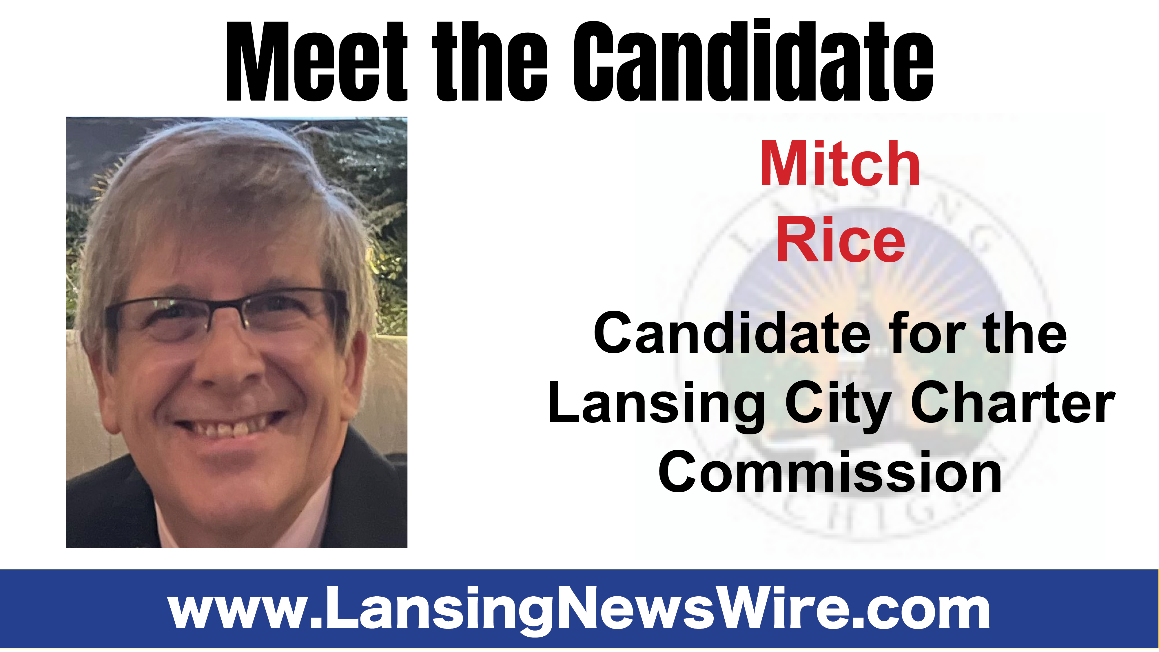 Lansing News Wire Q&A Meet Mitch Rice, City of Lansing Candidate for