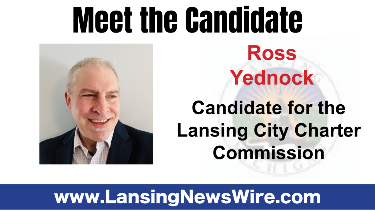 Lansing News Wire Q&A: Meet Ross Yednock, City of Lansing Candidate for the City Charter General Revision Commission